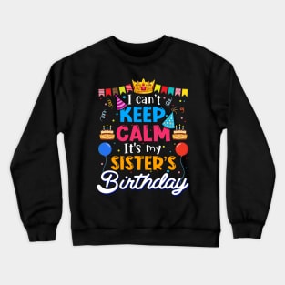 I Can_t Keep Calm It_s My Sister_s Birthday Matching Family Crewneck Sweatshirt